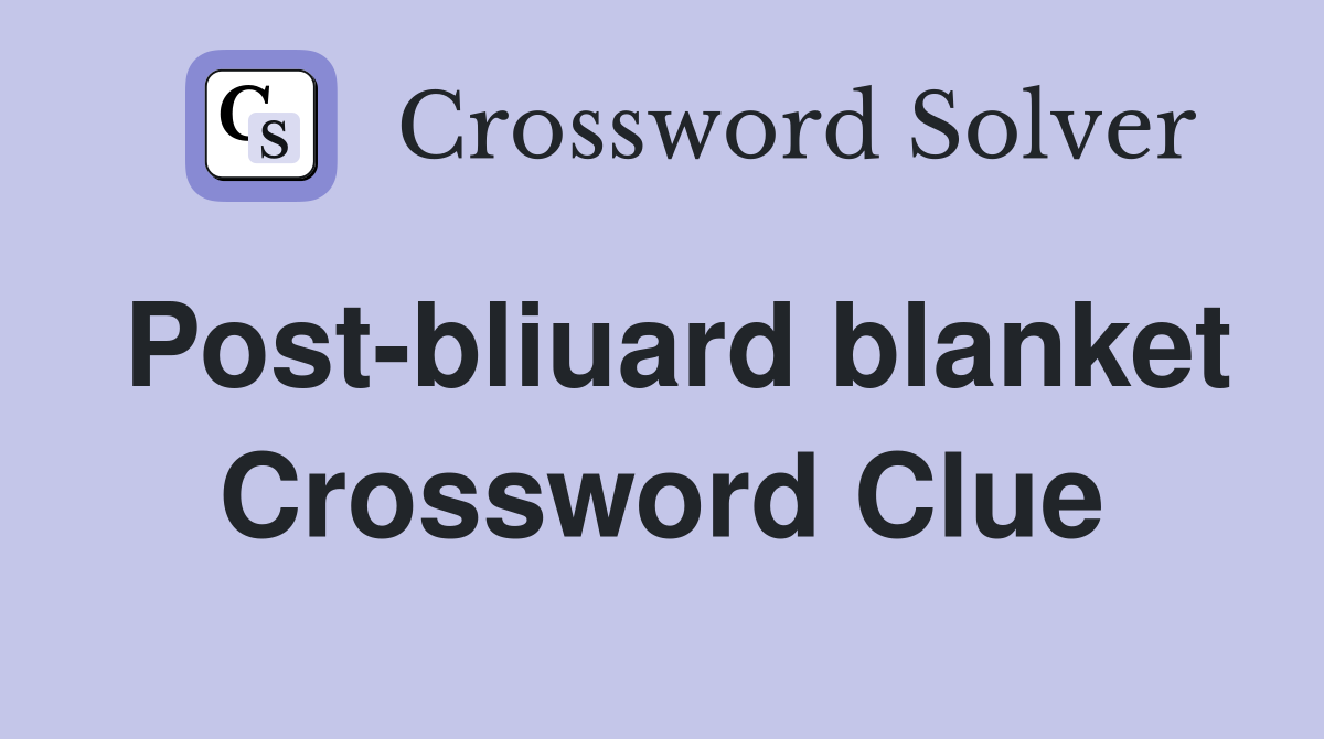 Post-bliuard blanket Crossword Clue