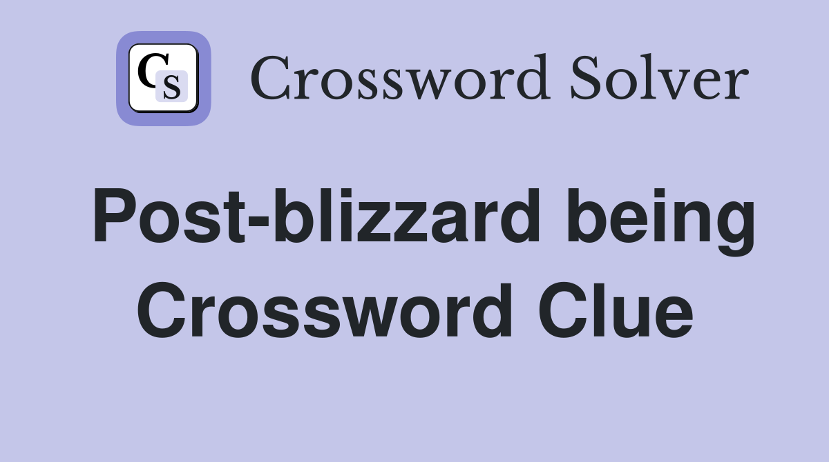Post-blizzard being Crossword Clue