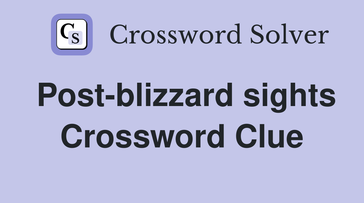 Post-blizzard sights Crossword Clue