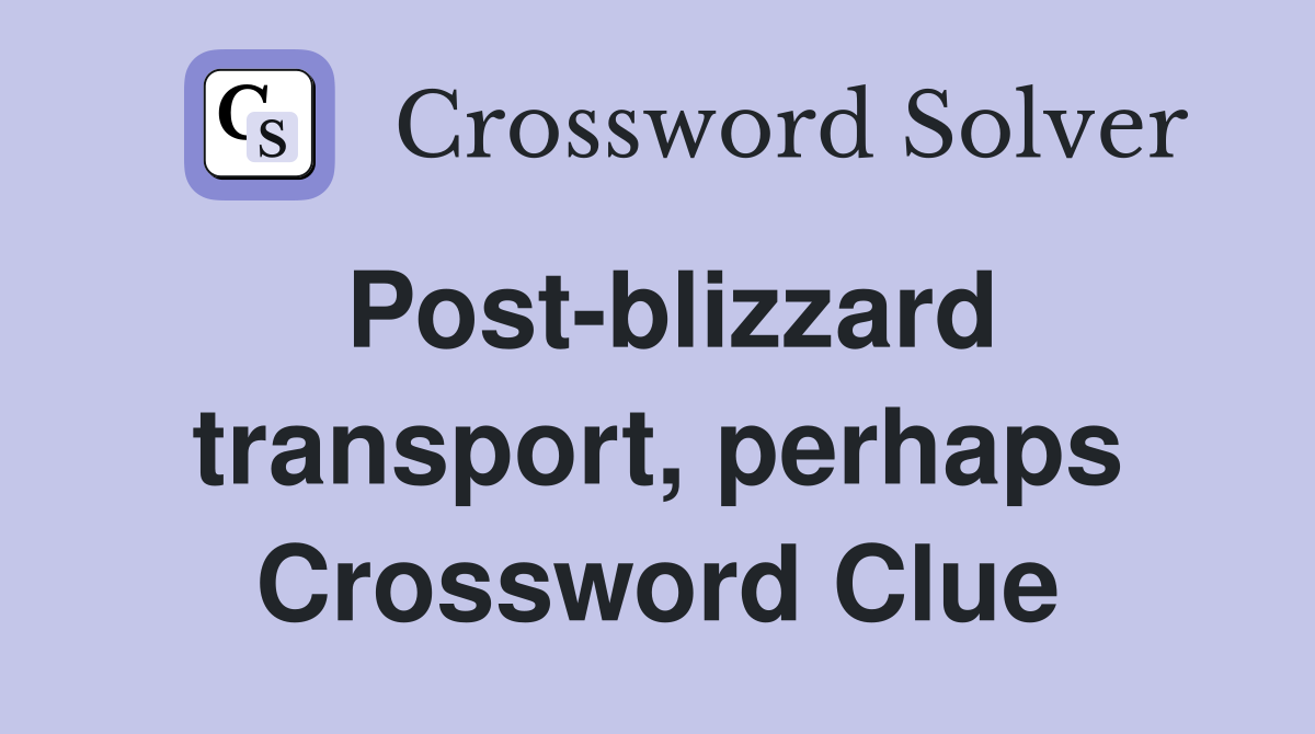 Post-blizzard transport, perhaps Crossword Clue