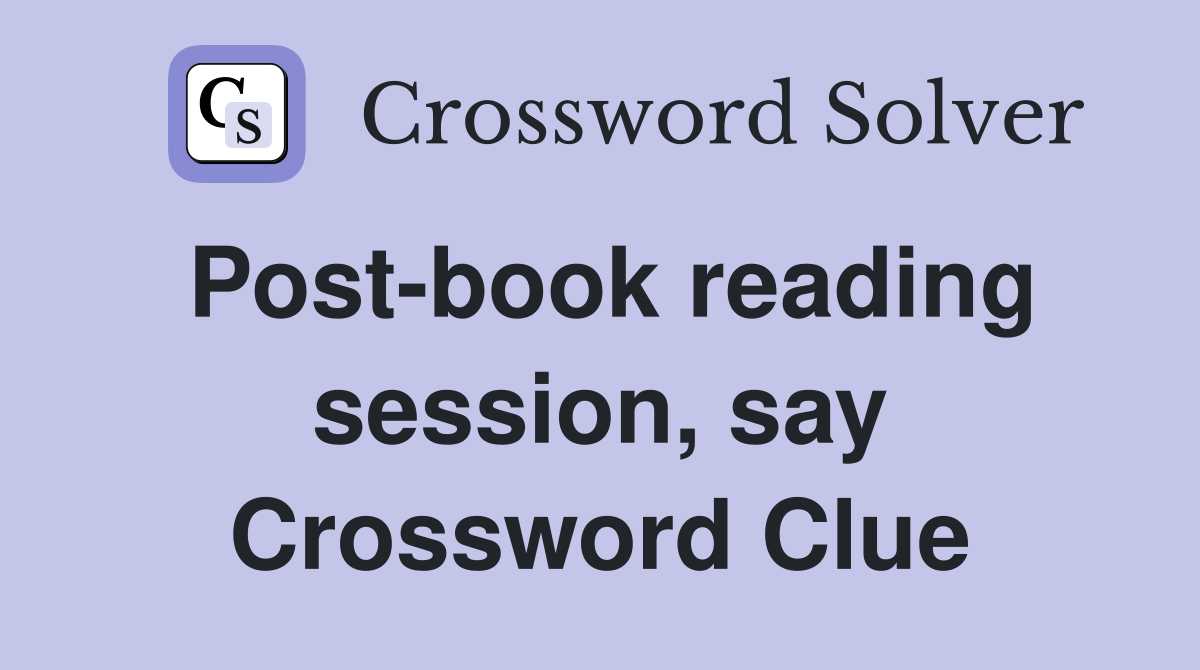 Post-book reading session, say Crossword Clue