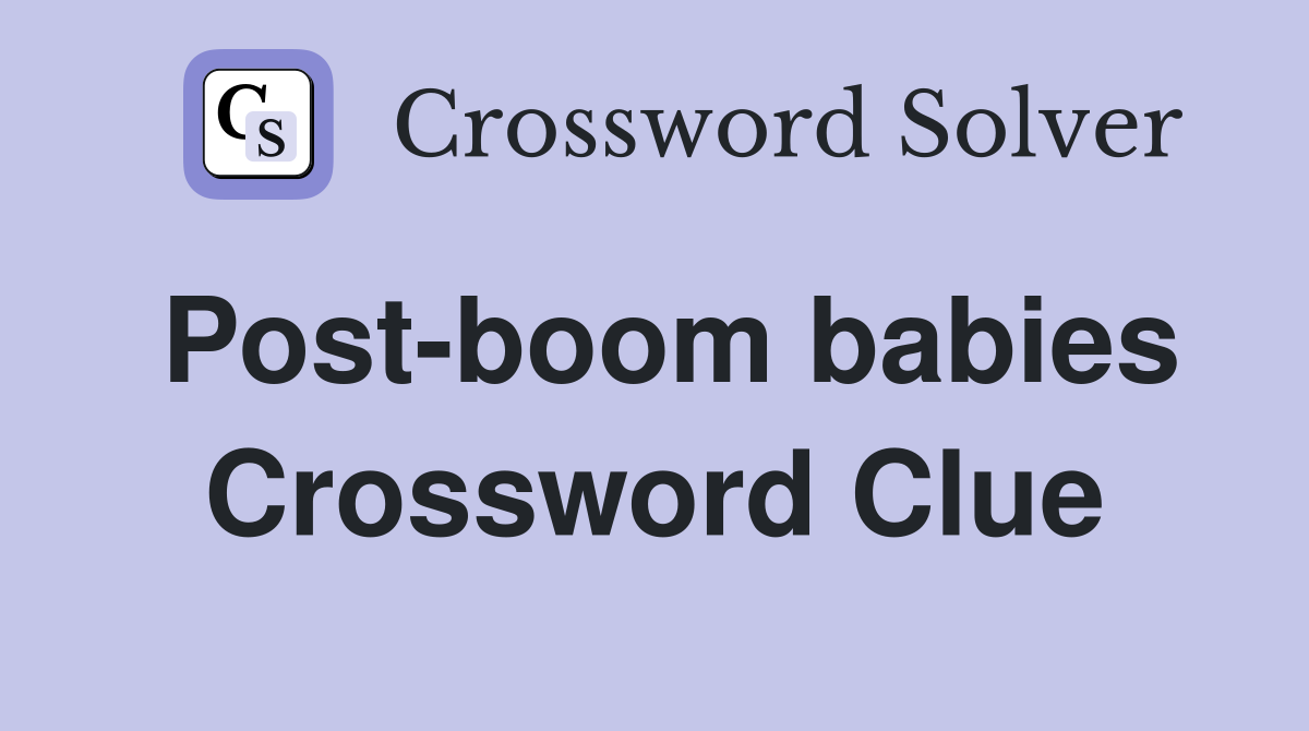 Post-boom babies Crossword Clue