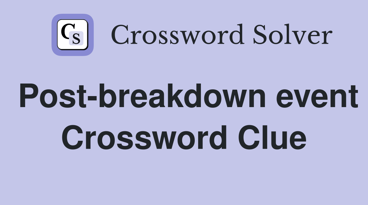 Post-breakdown event Crossword Clue