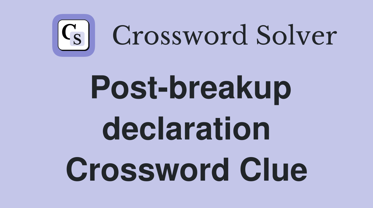 Post-breakup declaration Crossword Clue