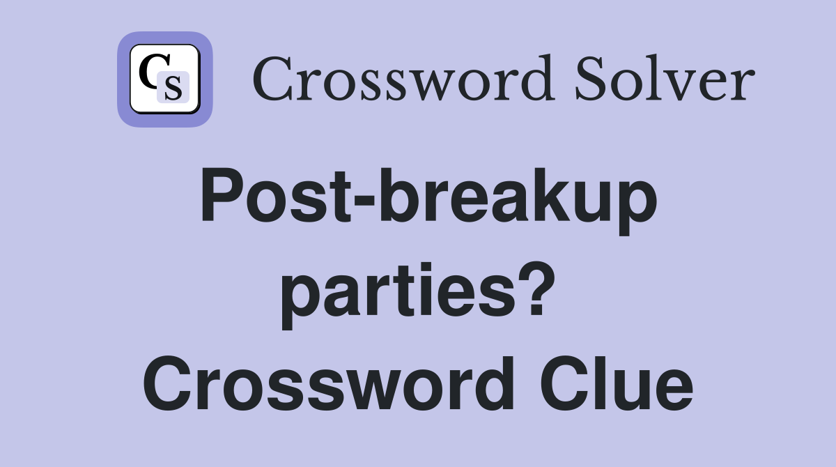 Post-breakup parties? Crossword Clue