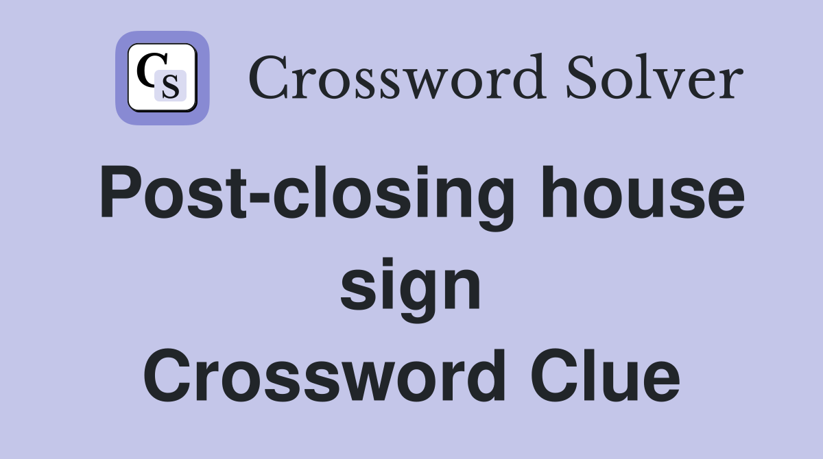 Post-closing house sign Crossword Clue