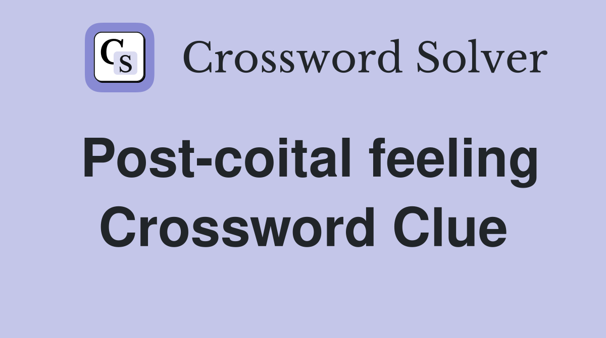 Post-coital feeling Crossword Clue