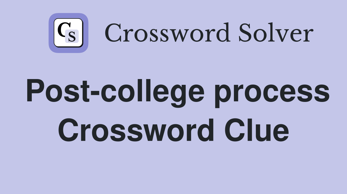 Post-college process Crossword Clue