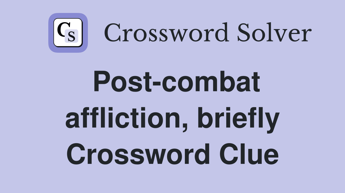 Post-combat affliction, briefly Crossword Clue