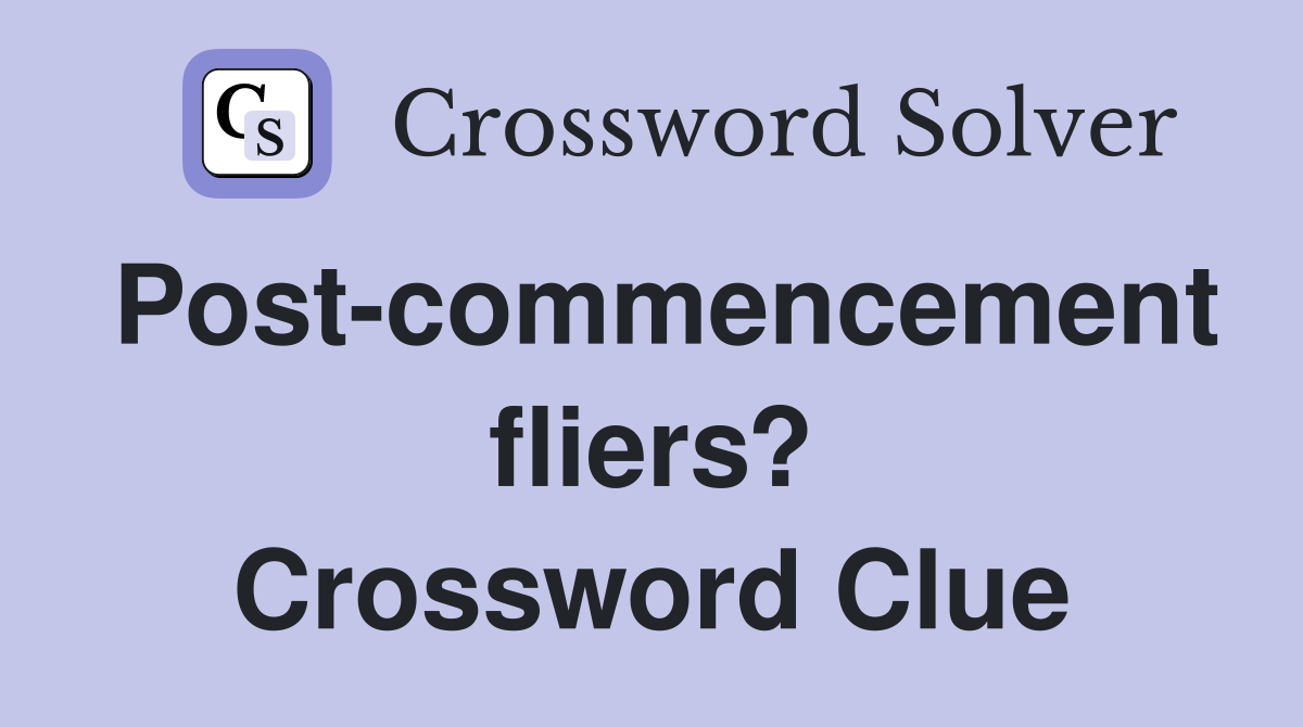 Post-commencement fliers? Crossword Clue
