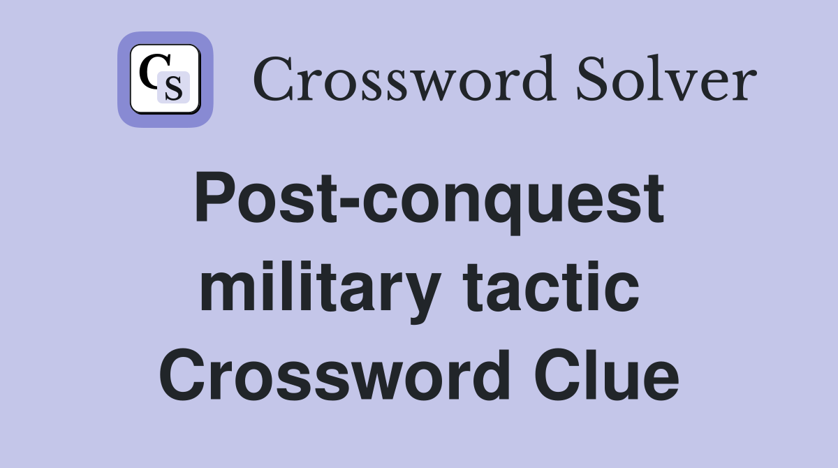 Post-conquest military tactic Crossword Clue