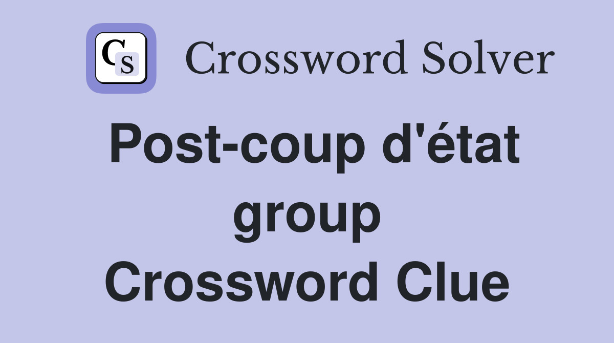 Post-coup d'état group Crossword Clue