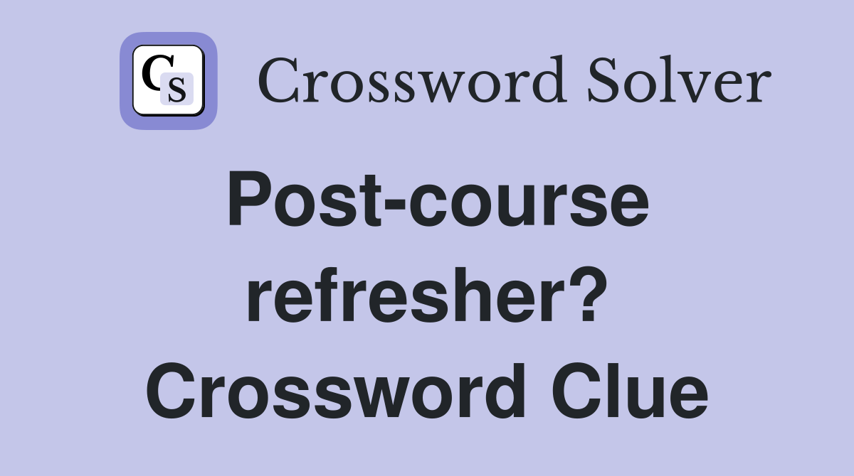 Post-course refresher? Crossword Clue
