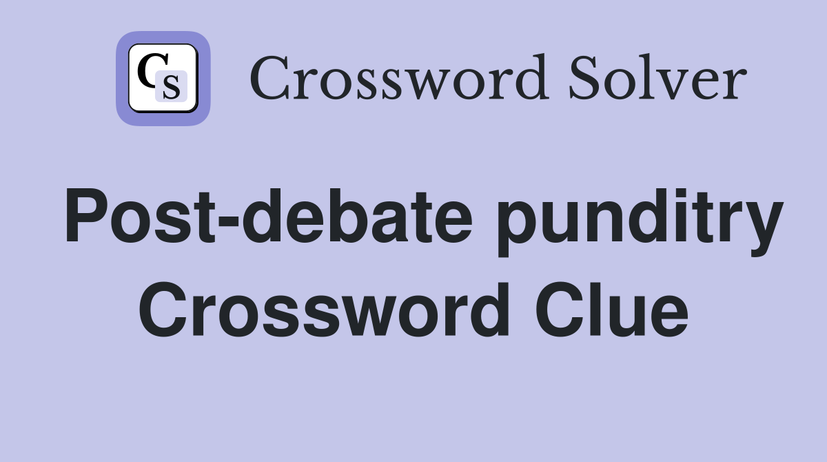 Post-debate punditry Crossword Clue