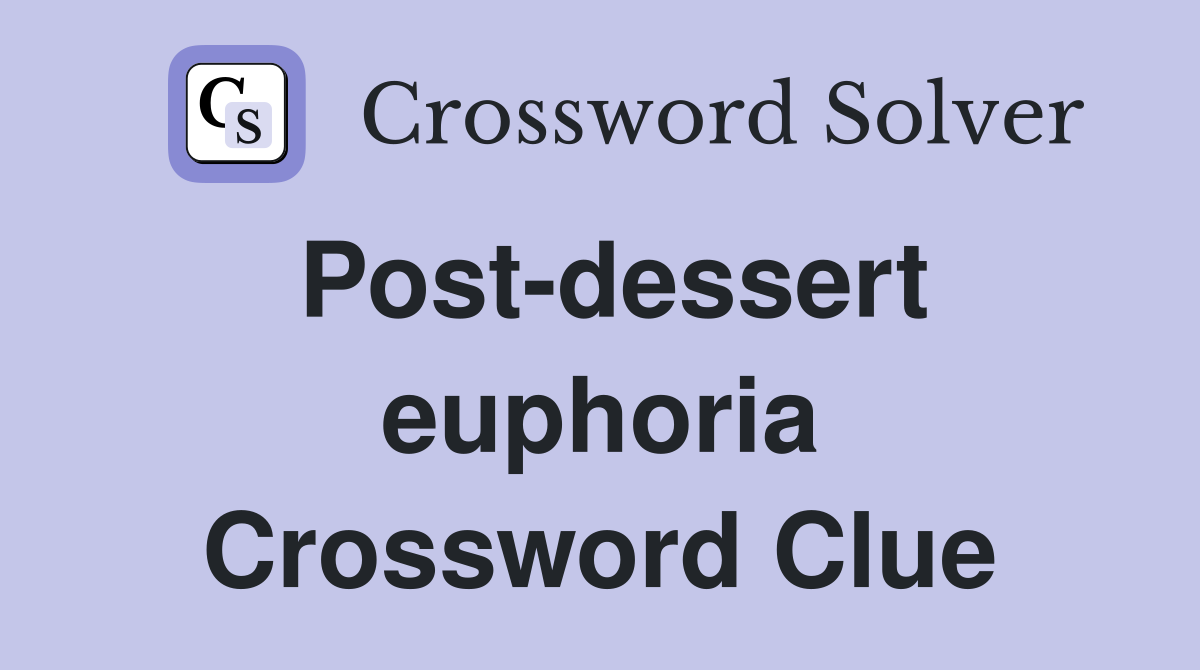 Post-dessert euphoria Crossword Clue