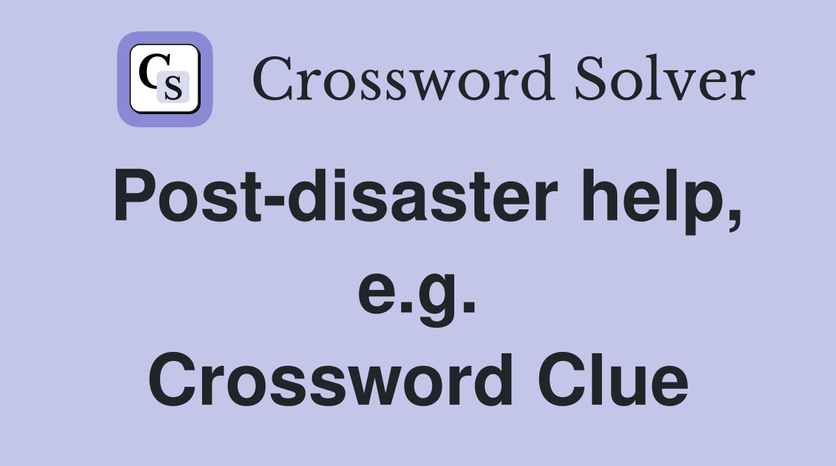 Post-disaster help, e.g. Crossword Clue