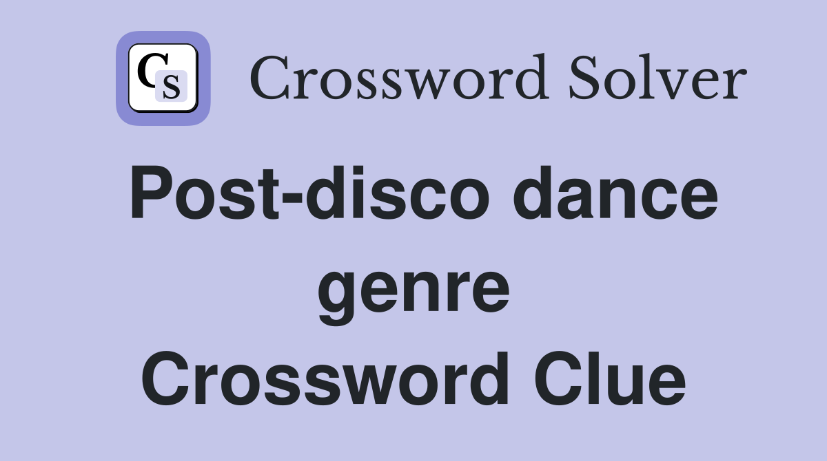 Post-disco dance genre Crossword Clue