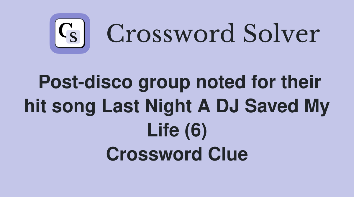 Post-disco group noted for their hit song Last Night A DJ Saved My Life (6) Crossword Clue