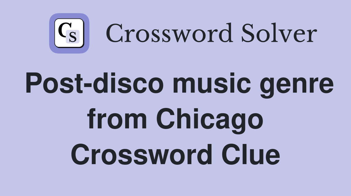 Post-disco music genre from Chicago Crossword Clue