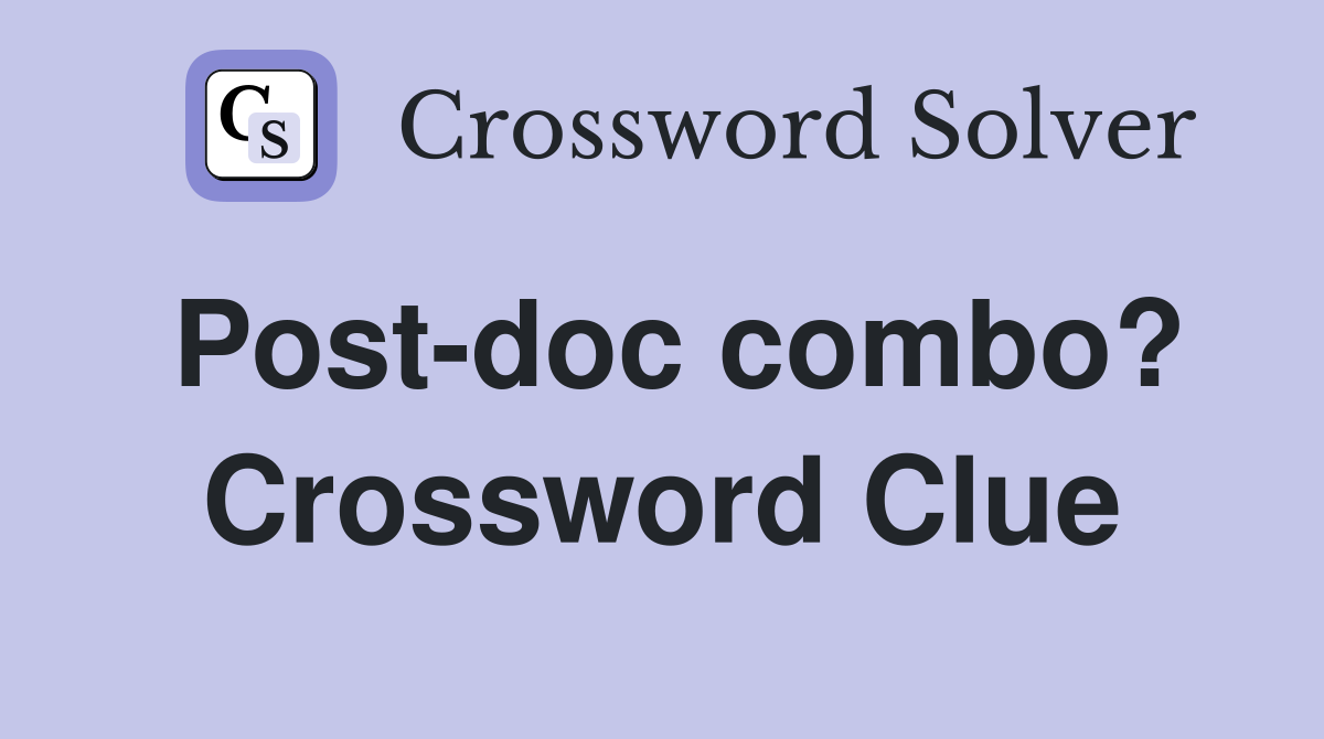 Post-doc combo? Crossword Clue