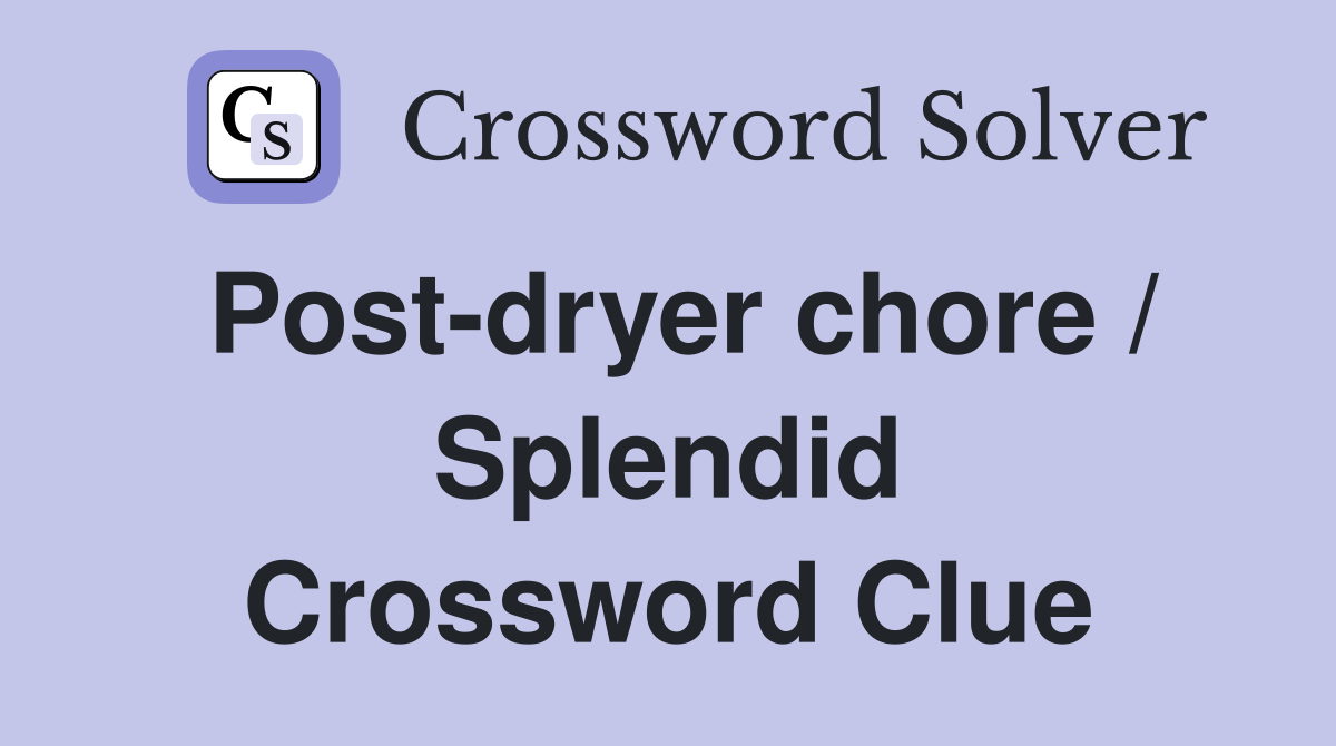 Post-dryer chore / Splendid Crossword Clue