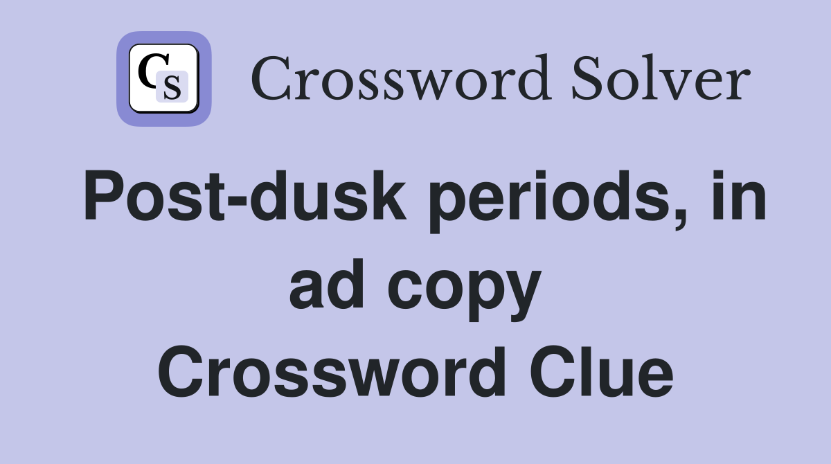 Post-dusk periods, in ad copy Crossword Clue