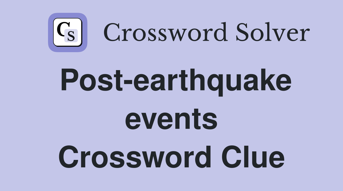 Post-earthquake events Crossword Clue
