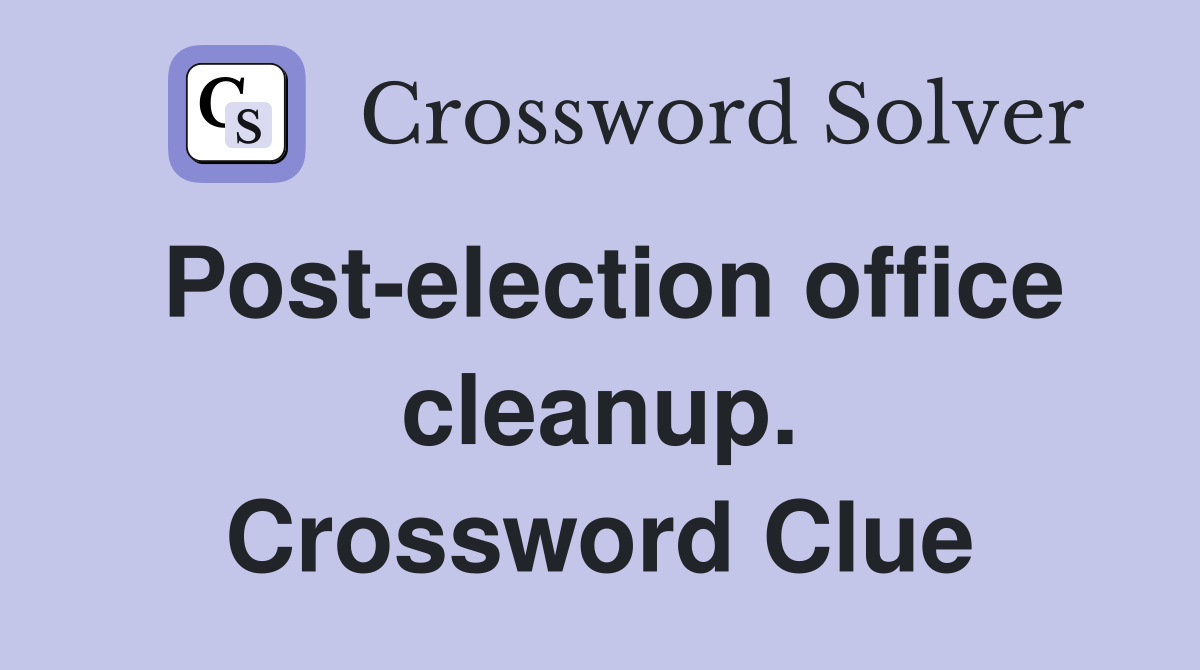 Post-election office cleanup. Crossword Clue