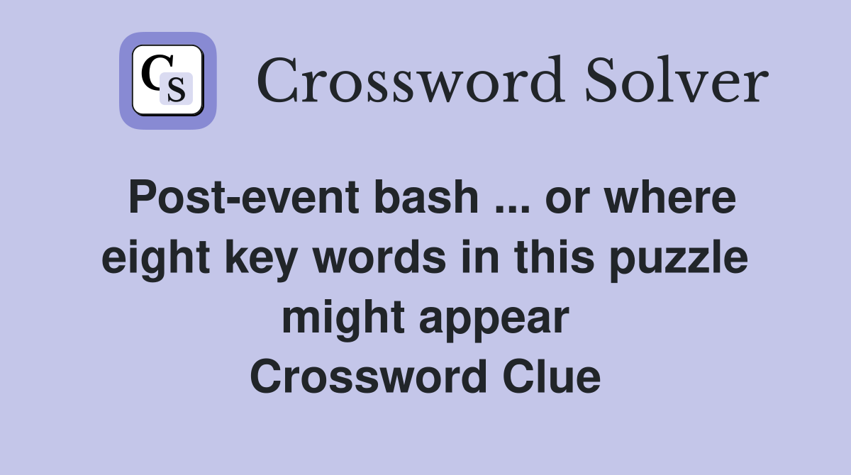 Post-event bash ... or where eight key words in this puzzle might appear Crossword Clue