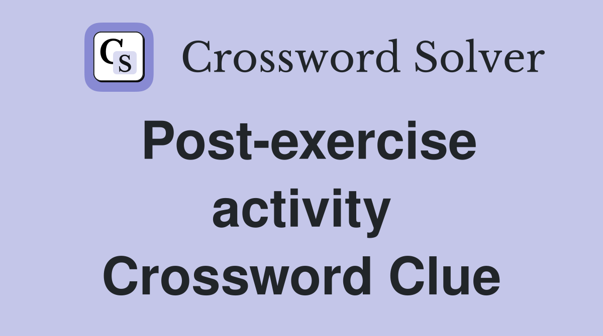 Post-exercise activity Crossword Clue