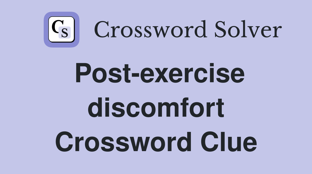 Post-exercise discomfort Crossword Clue