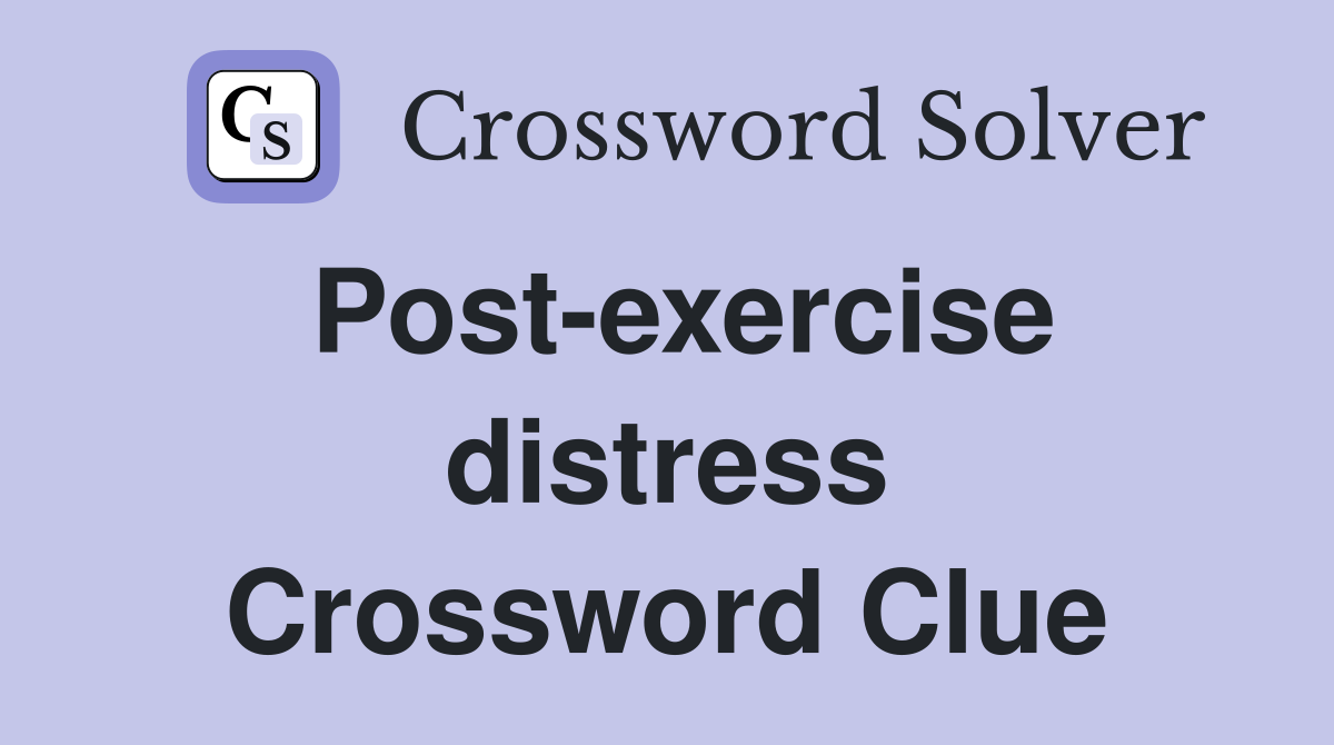Post-exercise distress Crossword Clue