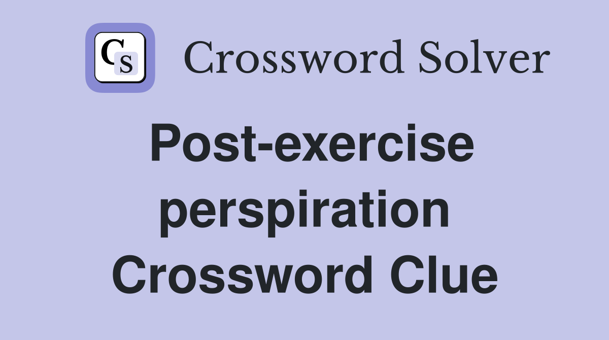 Post-exercise perspiration Crossword Clue