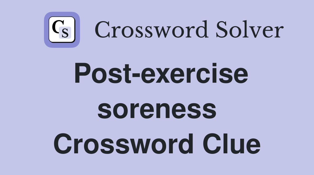Post-exercise soreness Crossword Clue