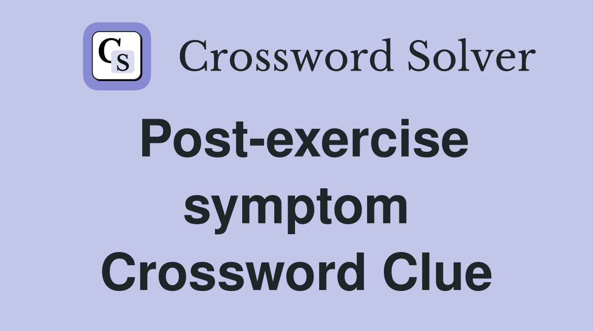 Post-exercise symptom Crossword Clue