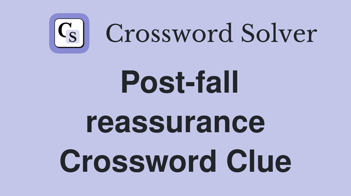 Post-fall reassurance Crossword Clue