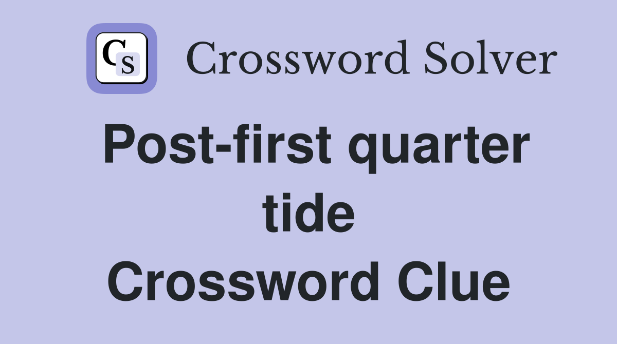 Post-first quarter tide Crossword Clue
