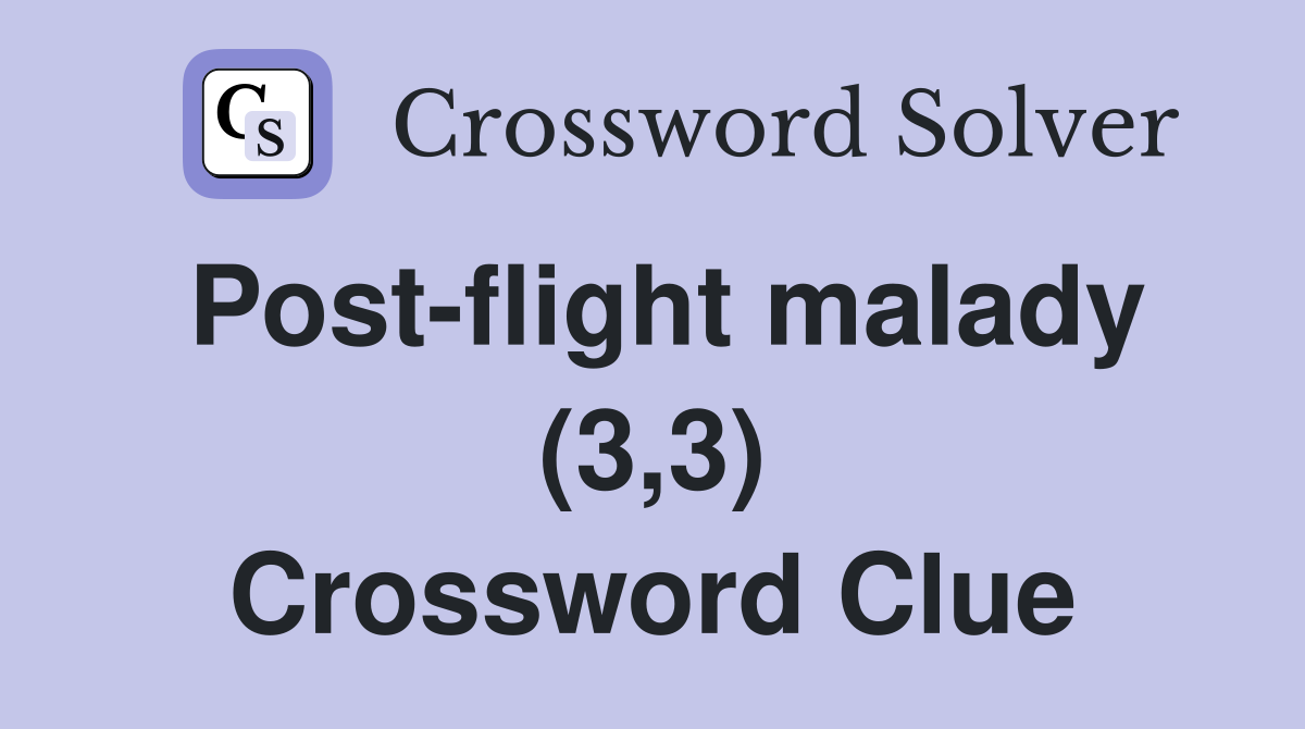 Post-flight malady (3,3) Crossword Clue