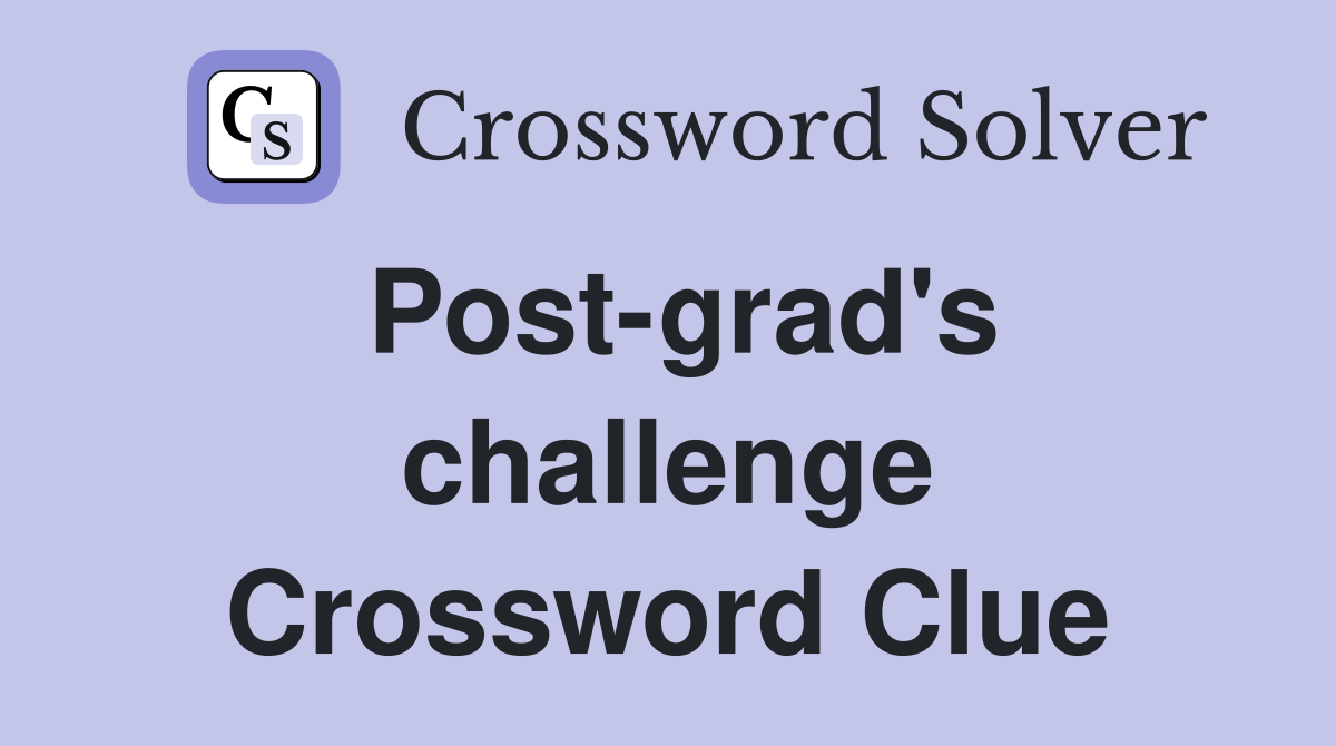 Post-grad's challenge Crossword Clue