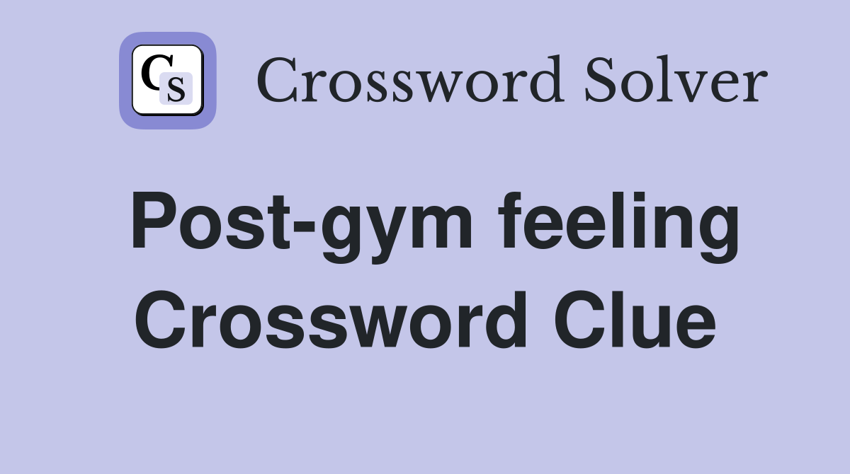 Post-gym feeling Crossword Clue