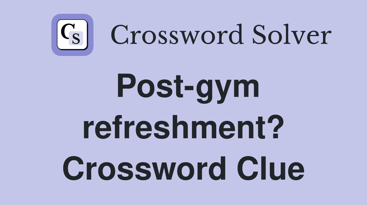 Post-gym refreshment? Crossword Clue