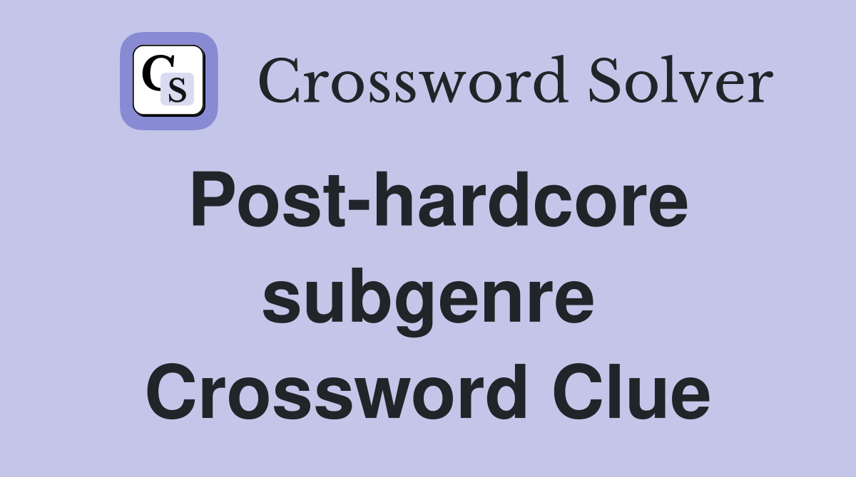 Post-hardcore subgenre Crossword Clue