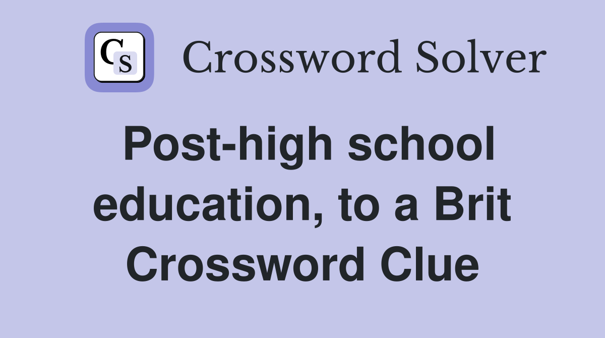 Post-high school education, to a Brit Crossword Clue