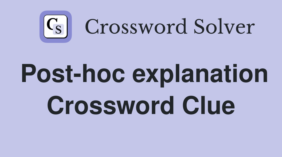 Post-hoc explanation Crossword Clue