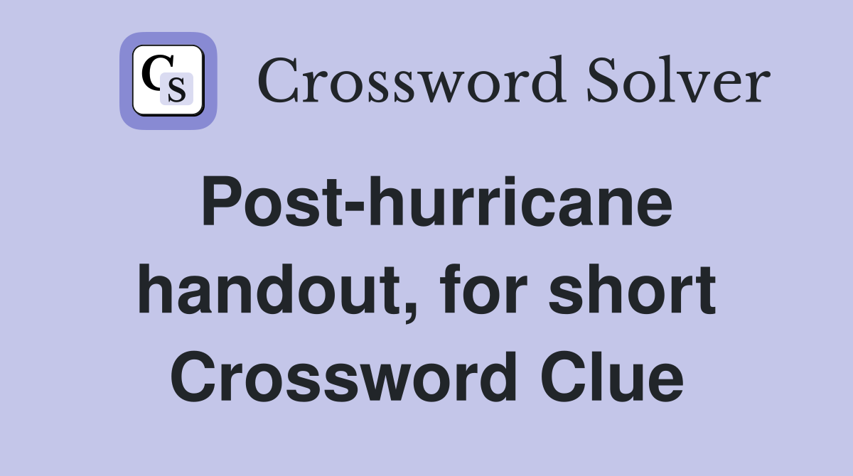 Post-hurricane handout, for short Crossword Clue