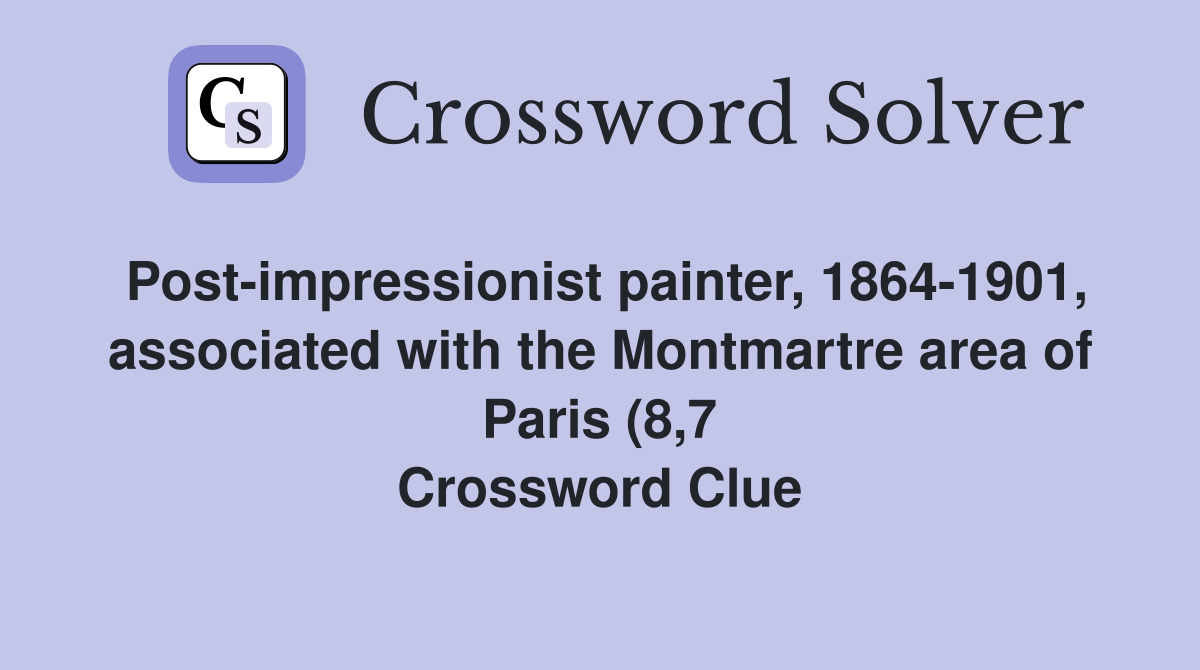 Post impressionist painter 1864 1901 associated with the Montmartre Post impressionist painter 1864 1901 associated with the Montmartre