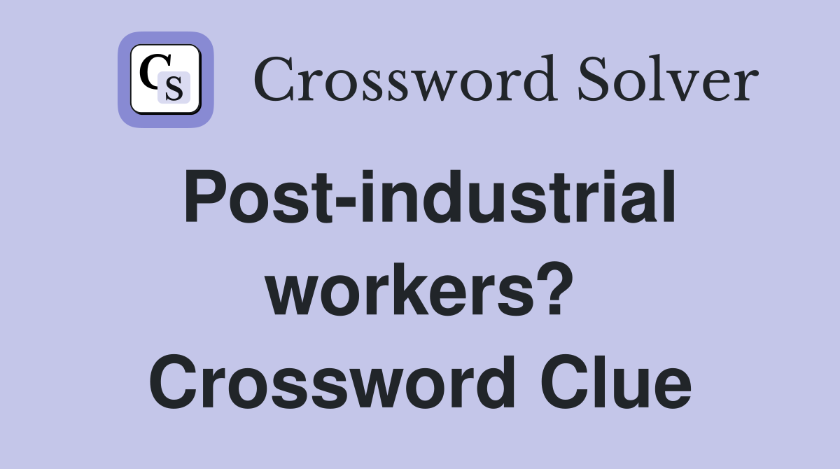 Post-industrial workers? Crossword Clue