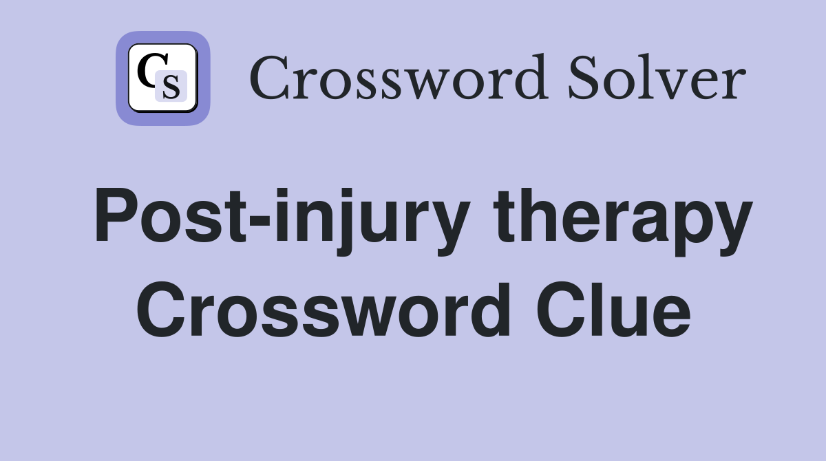 Post-injury therapy Crossword Clue
