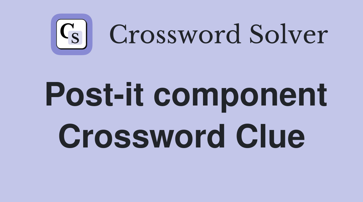 Post-it component Crossword Clue