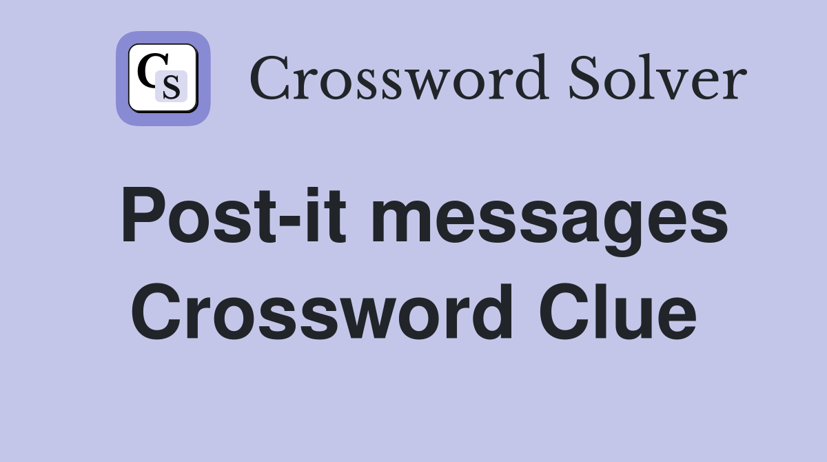 Post-it messages Crossword Clue
